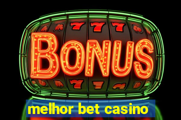 melhor bet casino