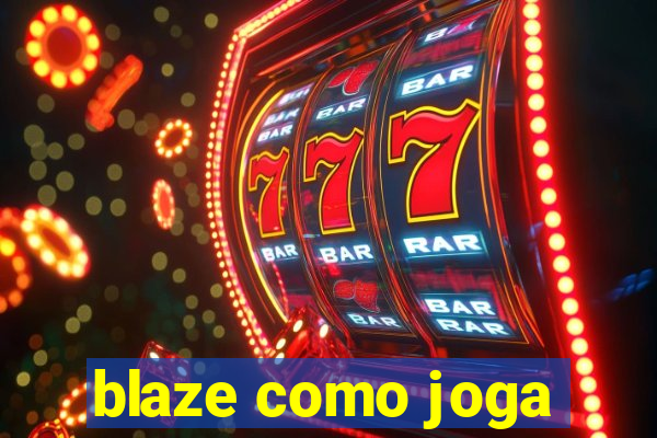 blaze como joga