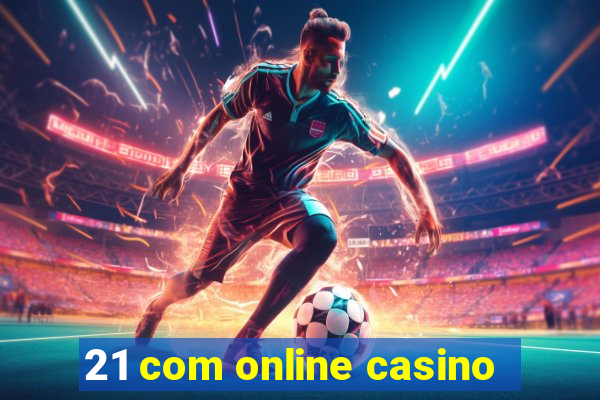 21 com online casino