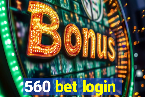 560 bet login