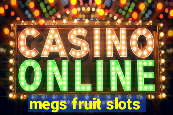 megs fruit slots