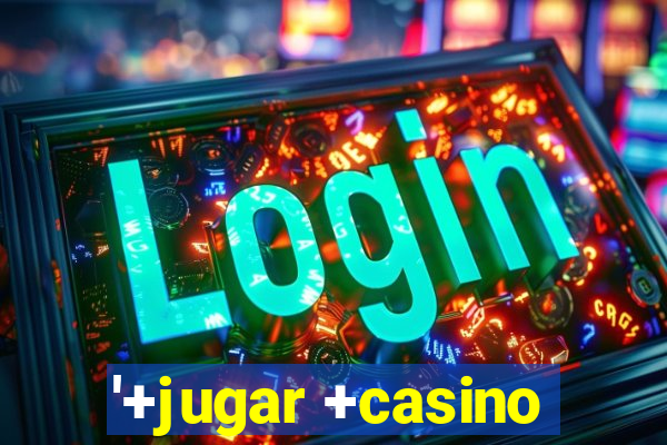 '+jugar +casino