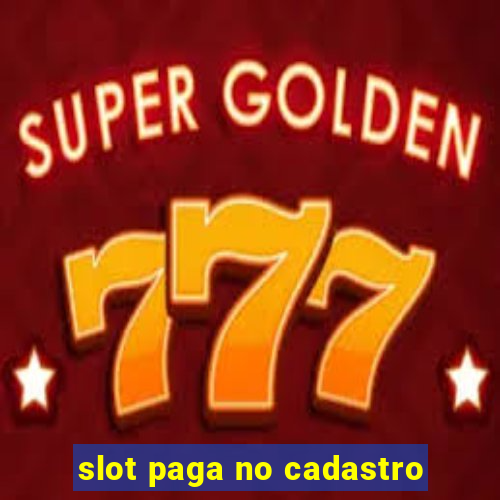 slot paga no cadastro