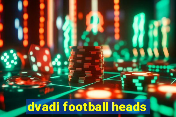 dvadi football heads