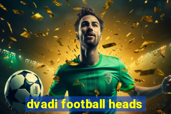 dvadi football heads