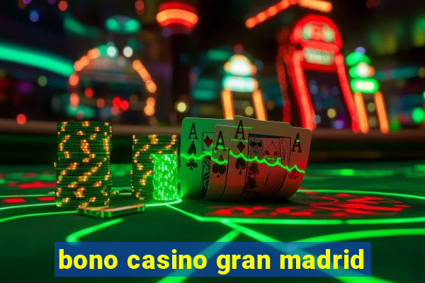 bono casino gran madrid