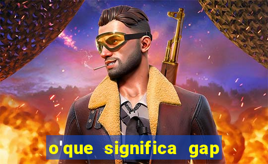 o'que significa gap no lol