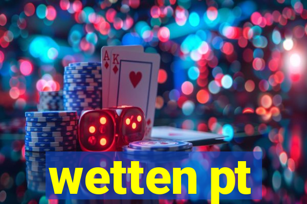 wetten pt