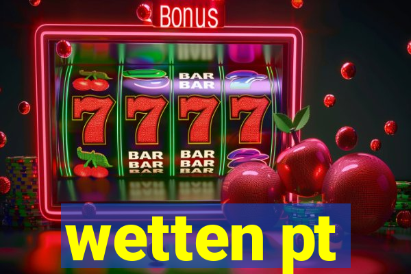 wetten pt