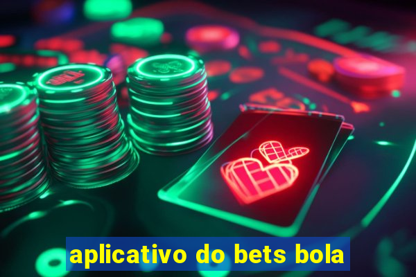 aplicativo do bets bola