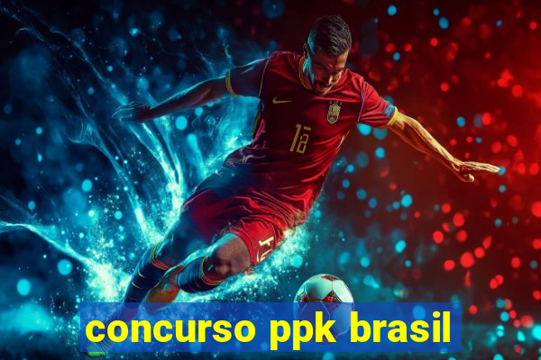 concurso ppk brasil