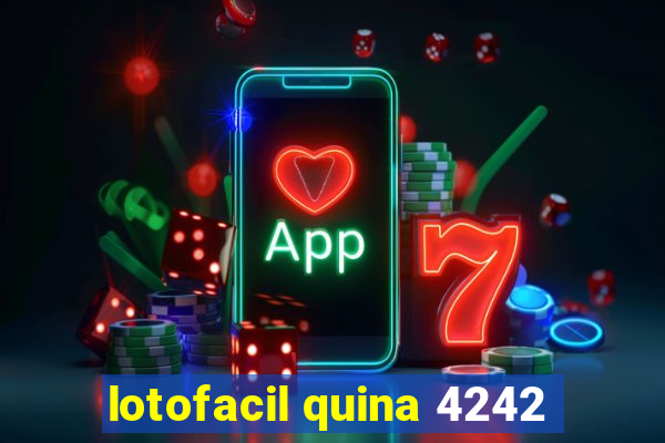 lotofacil quina 4242