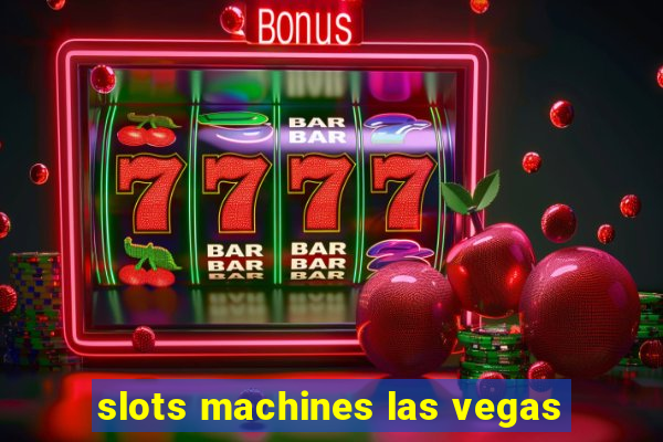 slots machines las vegas