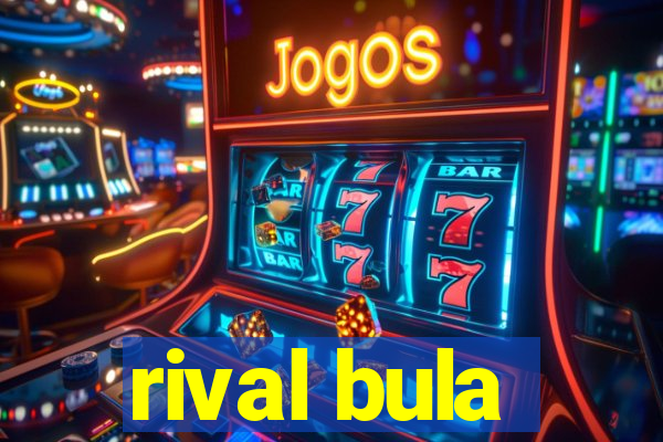 rival bula