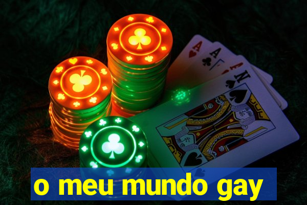 o meu mundo gay