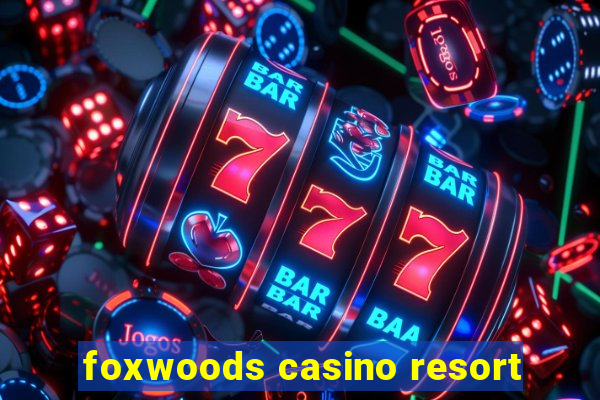 foxwoods casino resort