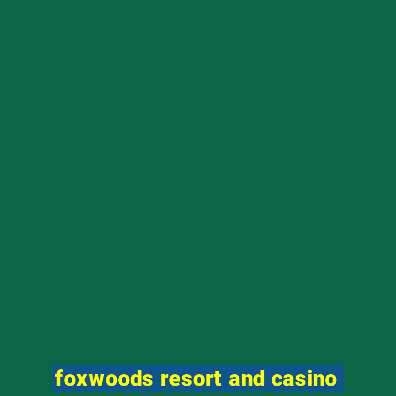 foxwoods resort and casino