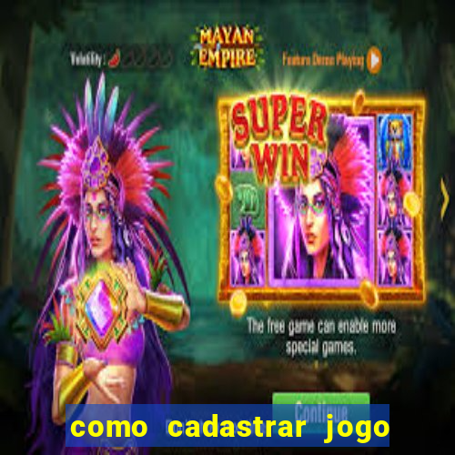 como cadastrar jogo do tigre