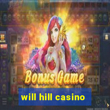 will hill casino