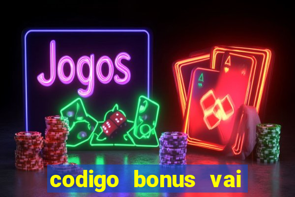 codigo bonus vai de bet