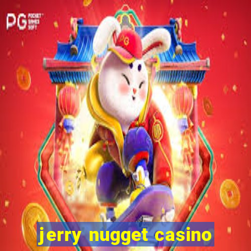 jerry nugget casino