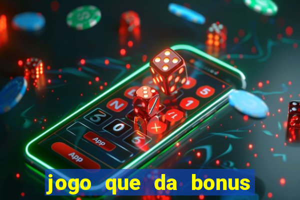 jogo que da bonus sem deposito