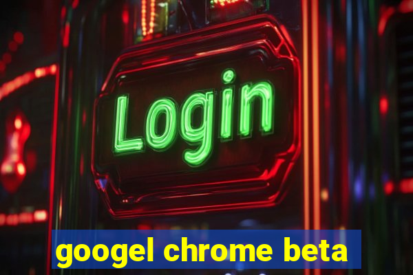 googel chrome beta