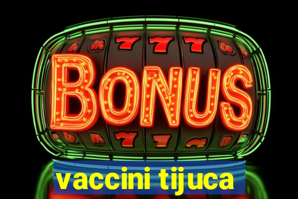 vaccini tijuca