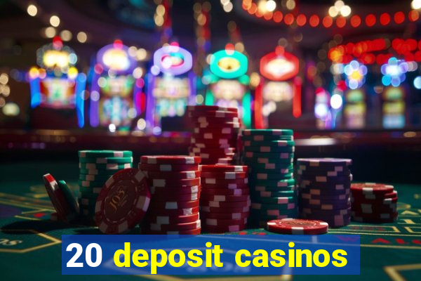 20 deposit casinos