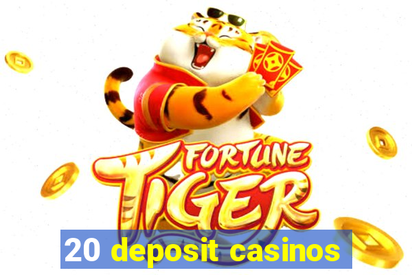 20 deposit casinos