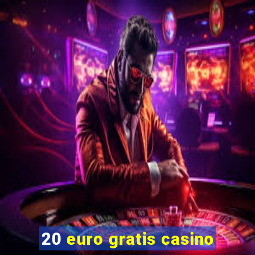 20 euro gratis casino