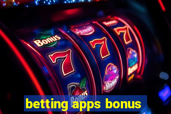 betting apps bonus