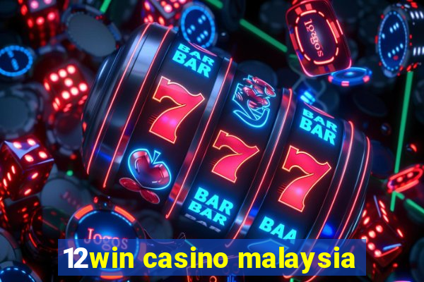 12win casino malaysia