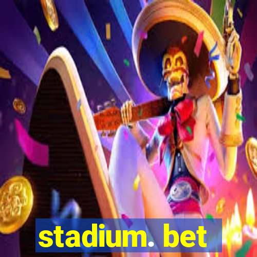 stadium. bet