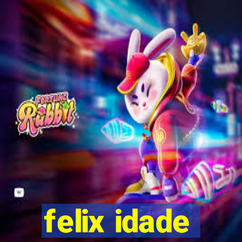 felix idade