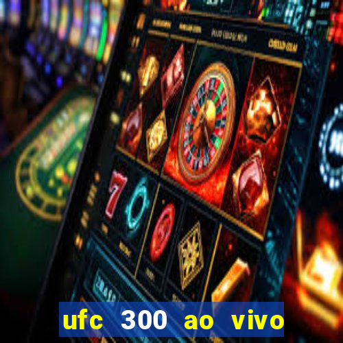 ufc 300 ao vivo online grátis