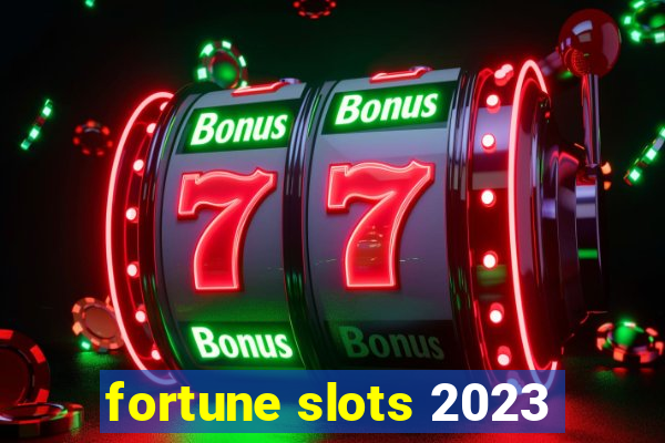 fortune slots 2023