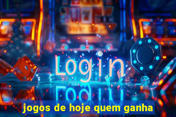 jogos de hoje quem ganha