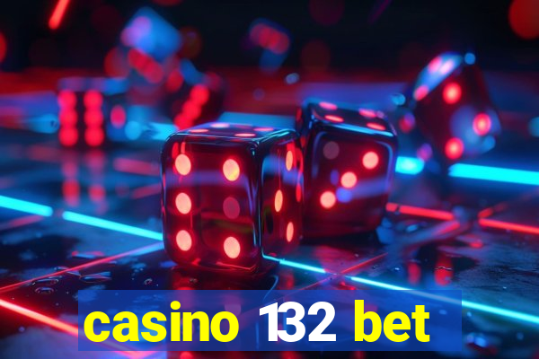 casino 132 bet