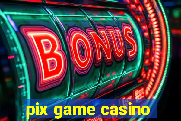 pix game casino