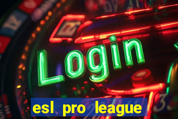 esl pro league jogos de hoje