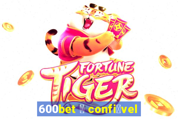 600bet 茅 confi谩vel