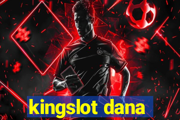 kingslot dana