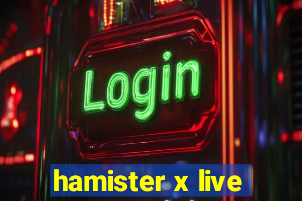 hamister x live