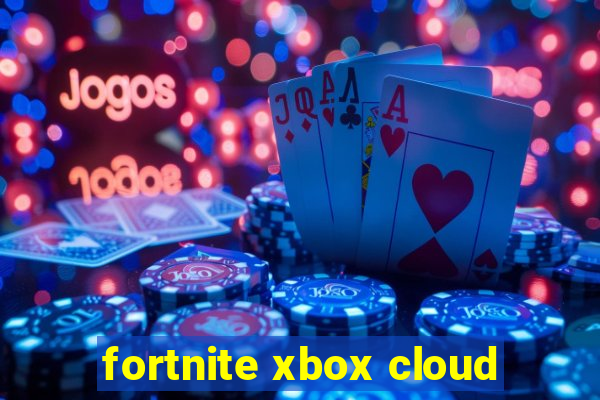 fortnite xbox cloud