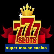 super mouse casino