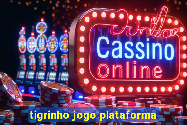 tigrinho jogo plataforma