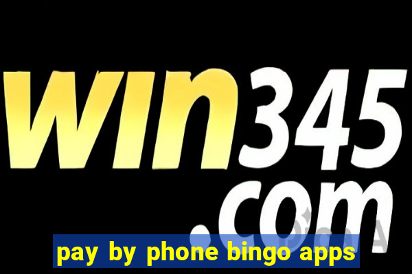 pay by phone bingo apps