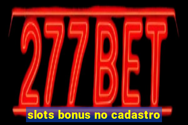 slots bonus no cadastro