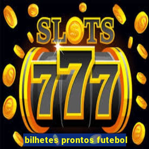 bilhetes prontos futebol